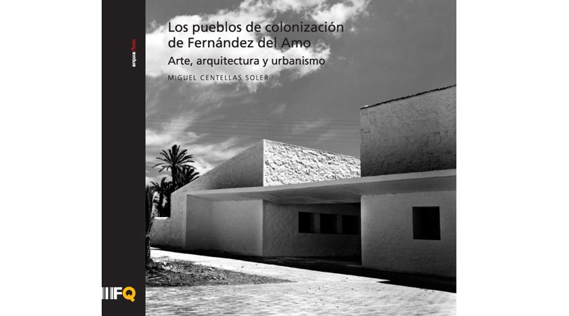 Los pueblos de colonización de fernández del amo | Premis FAD 2011 | Pensament i Crítica